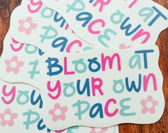 Bloom At Your Own Pace Sticker | Grow At Your Own Pace Die Cut Vinyl Sticker | Affirmation Stickers Water Resistant for Water Bottle, Laptop