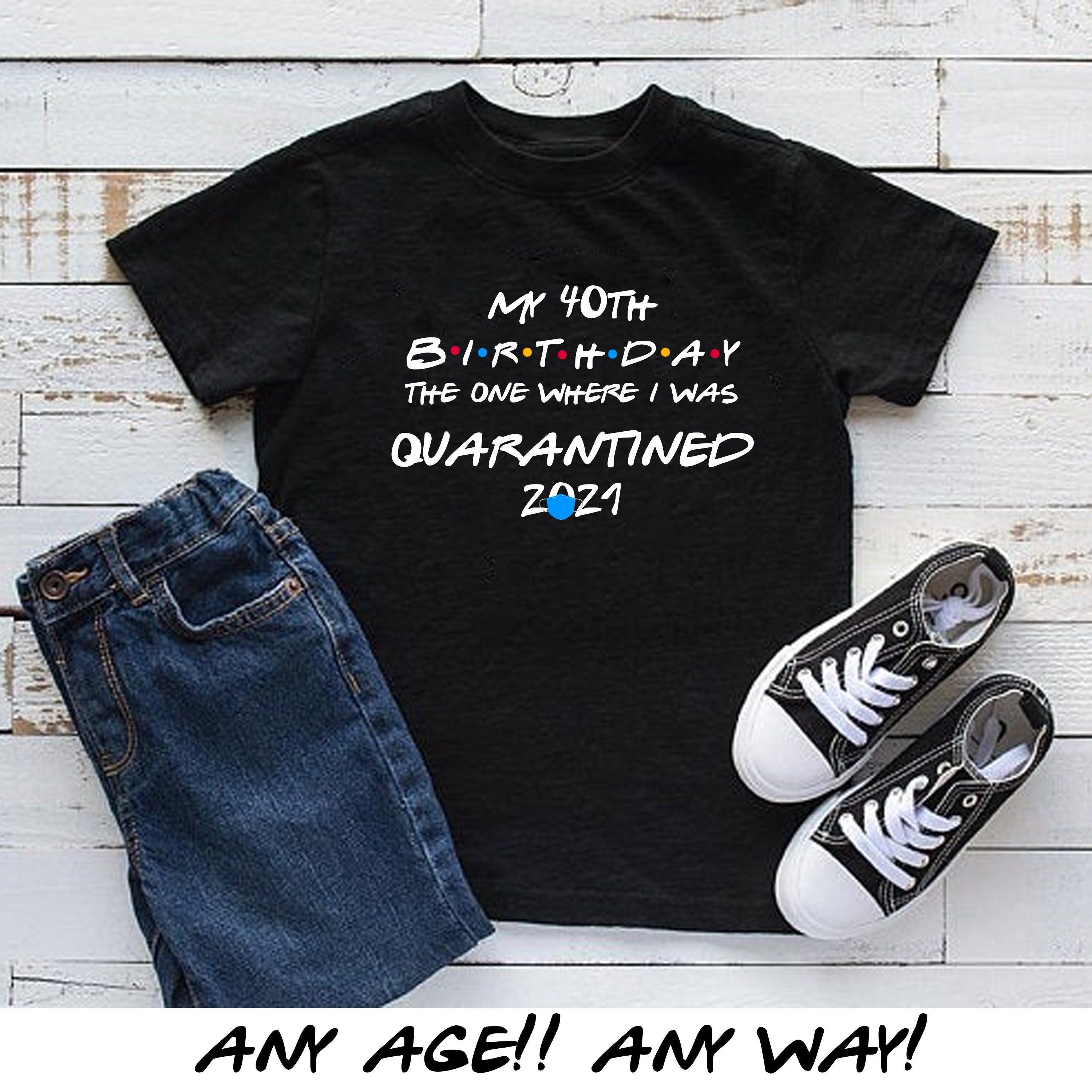 Quarantined birthday shirt / 16 17 18 20 25 30 40 50 ANY AGE / friend…