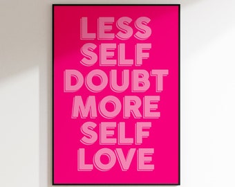 May include: A pink and black framed poster with the text "Less Self Doubt More Self Love" in white.