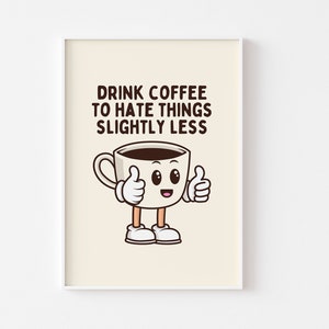 Drink Coffee Retro Character - Funny Kitchen Sarcastic Print, Retro Mascot Cartoon, Hate Things Slightly Less, Fun 70s 80s Funky Coffee Art