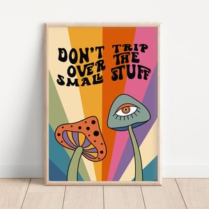 Mushroom Don't Trip Over The Small Stuff Print - Colourful Retro Art, Groovy Funky Bold, 1970s 1960s, Acid Trip, Trippy Hippie, Psychedelic