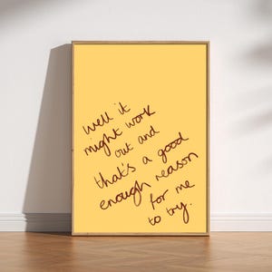 Puede incluir: Un cartel enmarcado con fondo amarillo y texto manuscrito en tinta marrón. El texto dice: "well it might work out and that's a good enough reason for me to try."