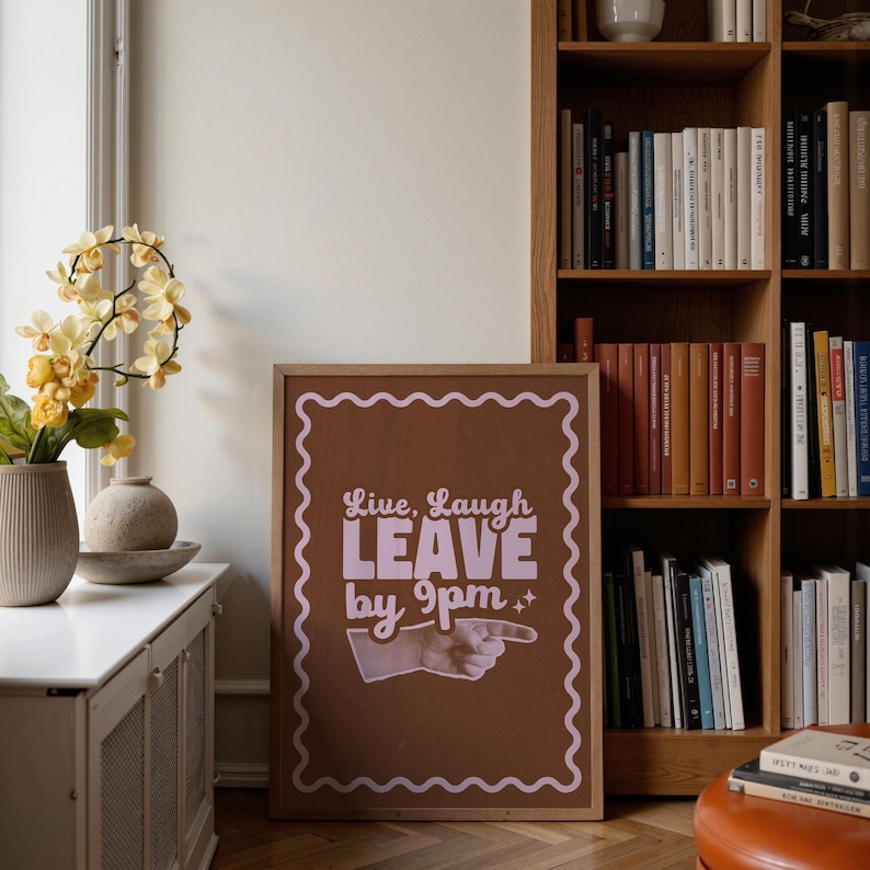 Make your guests laugh (before they leave at 9!)
Live laugh leave by 9pm, a funny, playful twist on the phrase we all love to hate.
A great hallway/entryway poster, or housewarming gift!