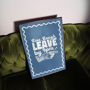 Make your guests laugh (before they leave at 9!)
Live laugh leave by 9pm, a funny, playful twist on the phrase we all love to hate.
A great hallway/entryway poster, or housewarming gift!