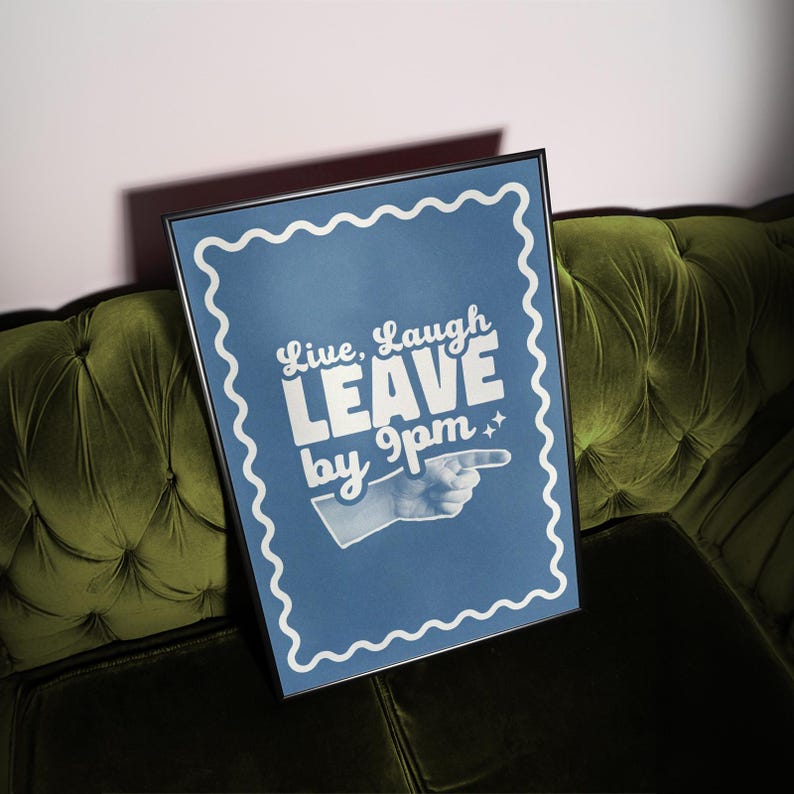 Make your guests laugh (before they leave at 9!)
Live laugh leave by 9pm, a funny, playful twist on the phrase we all love to hate.
A great hallway/entryway poster, or housewarming gift!
