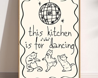 May include: Black and white illustration of three cats dancing in a kitchen with a disco ball hanging from the ceiling. The text "this kitchen is for dancing" is written below the cats.