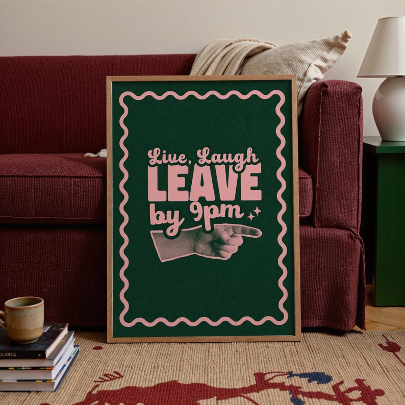 Make your guests laugh (before they leave at 9!)
Live laugh leave by 9pm, a funny, playful twist on the phrase we all love to hate.
A great hallway/entryway poster, or housewarming gift!