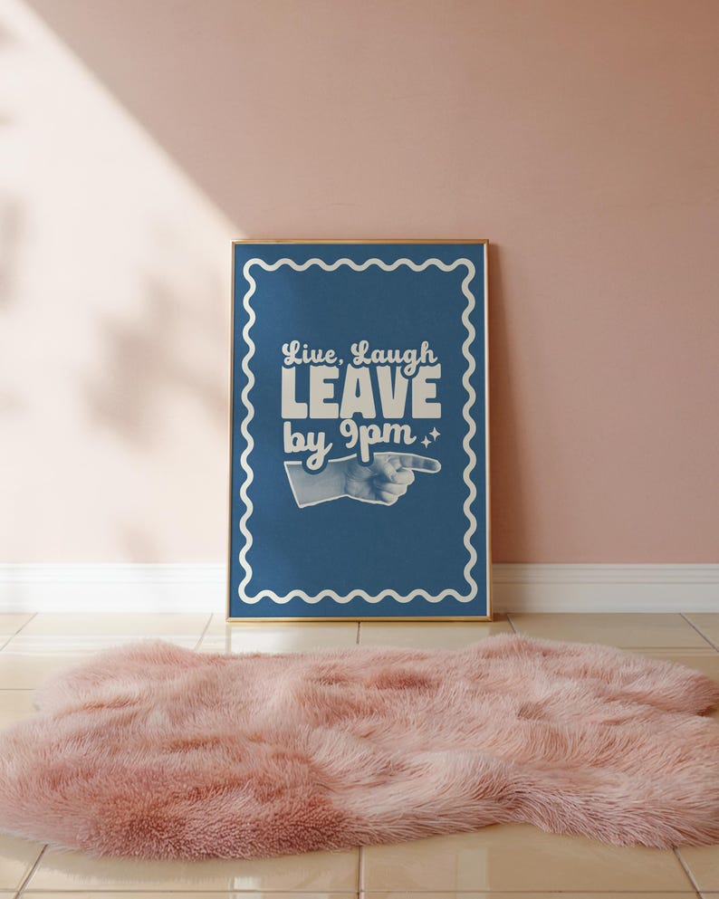 Make your guests laugh (before they leave at 9!)
Live laugh leave by 9pm, a funny, playful twist on the phrase we all love to hate.
A great hallway/entryway poster, or housewarming gift!