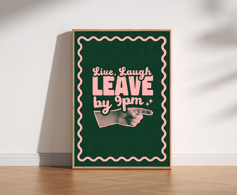 Make your guests laugh (before they leave at 9!)
Live laugh leave by 9pm, a funny, playful twist on the phrase we all love to hate.
A great hallway/entryway poster, or housewarming gift!