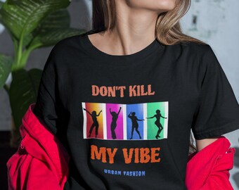 Dont Kill My Vibe Urban Design T Shirt, Womens Designer T Shirt, Casual T Shirt, Fashion T Shirt, Fun T Shirt