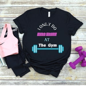 Sólo hago a nalgas cosas en el gimnasio, divertida camiseta de fitness para mujer, camiseta de entrenamiento, camiseta de entrenamiento para mujer, camiseta de gimnasio