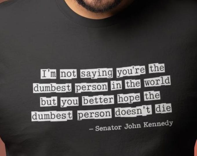 Featured listing image: I'm Not Saying Insult T-Shirt Senator Kennedy Quote