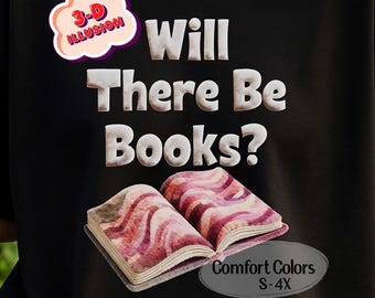 Will There Be Books 3D Illusion T-shirt, Bookish Tee, Funny Introvert Reader Gift