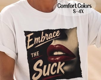 Embrace The Suck T-Shirt, Sarcastic Female Veteran Graphic Tee, Noir Lips Retro Apparel, Funny Military Woman Gift