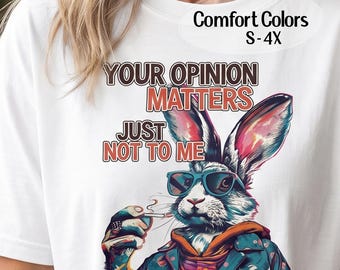 Snarky Bunny Comfort Colors Tee | Slightly Rude Rabbit T-Shirt Your Opinion Matters Just Not to Me