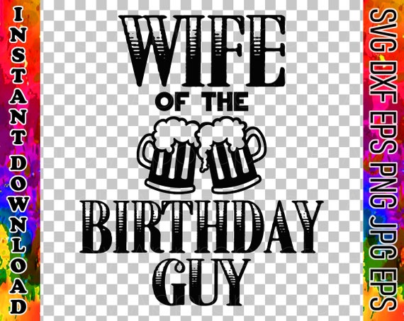 Download Wife Of The Birthday Guy Birthday Svg Instant Download Etsy