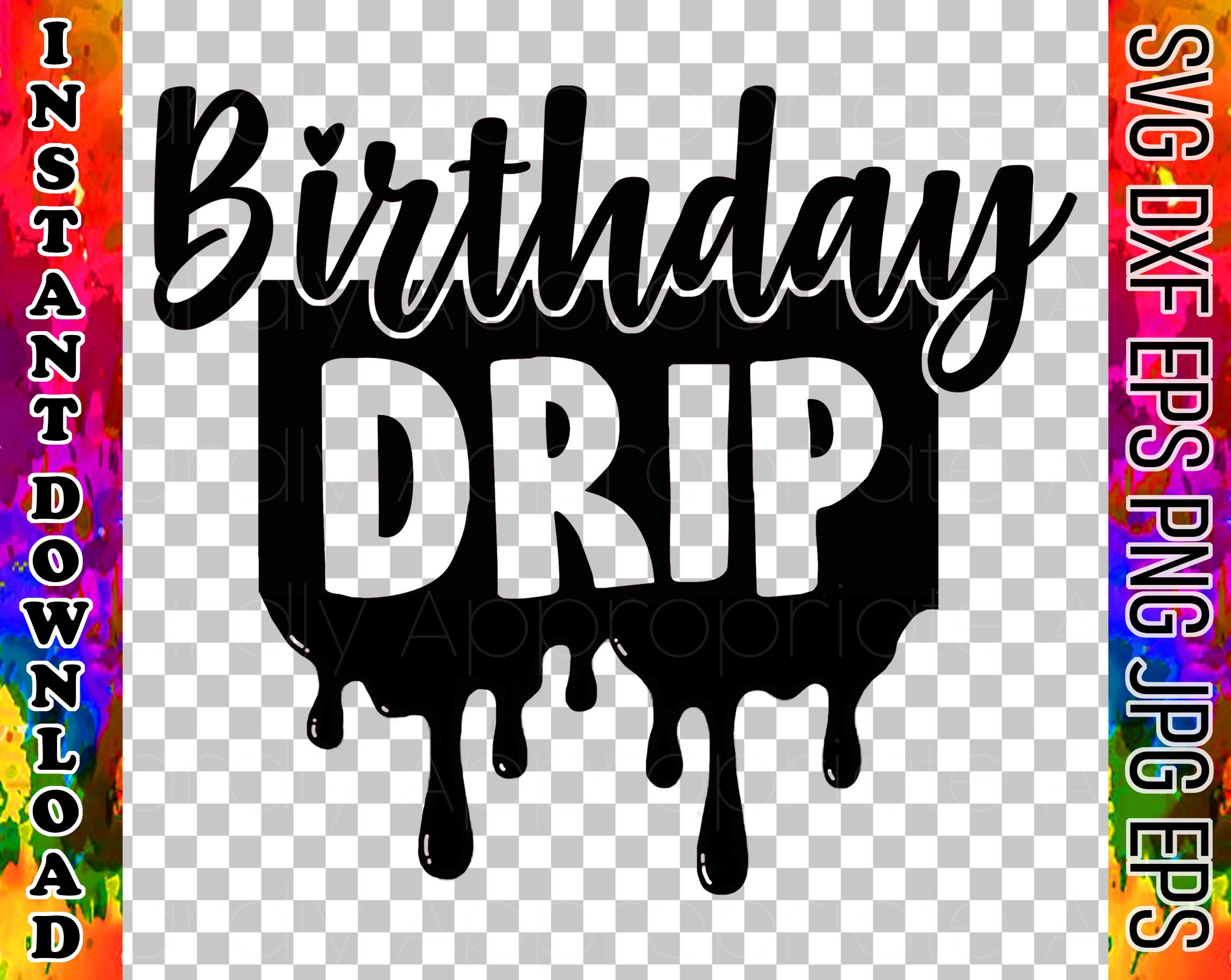 Birthday Drip Instant Download Tshirts Decals Koozies Svg Dxf Etsy