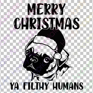 Merry Christmas, Ya Filthy Humans Cut File - Christmas SVG - Dog SVG - Pug - Instant Download SVG Png dxf Clipart Circuit Cut file