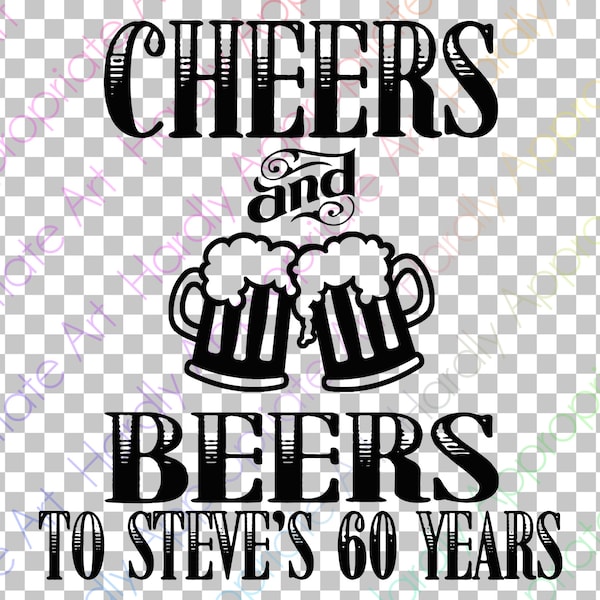 Cheers and Beers to Steves's 60 Years Instant Download Rob Tshirts Decals SVG DXF png pdf jpg Clipart Circuit Silhouette Cut File Cutting