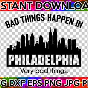 Puede incluir: Silueta en blanco y negro del horizonte de Filadelfia con el texto "Bad things happen in Philadelphia. Very bad things." El texto "INSTANT DOWNLOAD" aparece en la parte superior de la imagen. El texto "SVG DXF EPS PNG JPG PDF" aparece en la parte inferior de la imagen.
