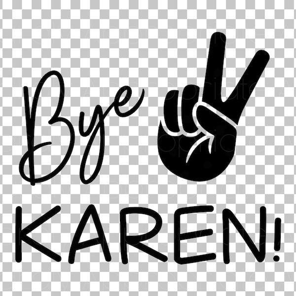 Bye Karen!  Instant Download Tshirts Decals Koozies SVG DXF eps png pdf jpg Clipart Circuit Silhouette Cut File Cutting Iron On Cameo print