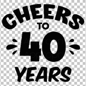 Felicidades aos 40 anos Download instantâneo de camisetas Decalques Koozies SVG DXF eps png pdf jpg Clipart Circuito Silhueta Arquivo de corte Corte de ferro