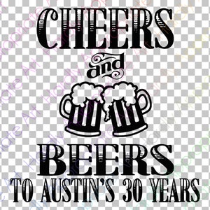 Cheers and Beers to Austin's 30 Years Instant Download Rob Tshirts Decals SVG DXF png pdf jpg Clipart Circuit Silhouette Cut File Cutting