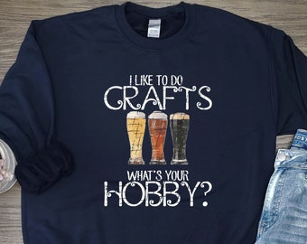 Craft Beer Sweater, Dad Beer Sweater, Dad Craft Beer Sweatshirt, I Do Crafts What's Your Hobby, Craft Beer Hobby Sweater, Mom Beer Sweater