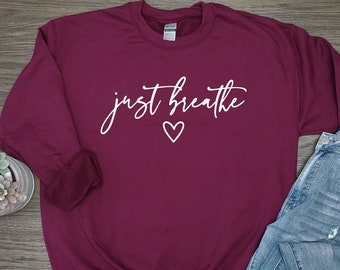 JUST BREATHE Sweater, Just Breathe Heart Woman's Sweater, Just Breathe Sweatshirt, Mom Sweater, Just Breathe Love Sweater, Breathe Sweater