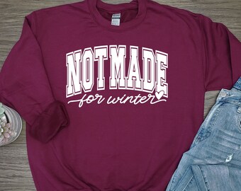 Not Made For Winter Sweater, Not Made For Winter Crewneck Sweater, Not Made for Winter Sweatshirt, Not Made for Winter Crew Sweater