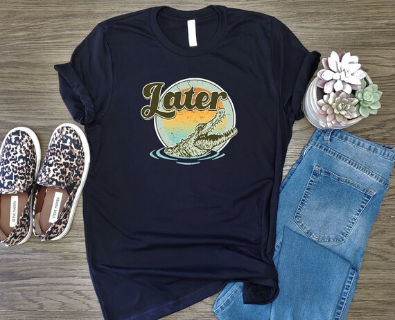 Later Gator Shirt Later Alligator T 
