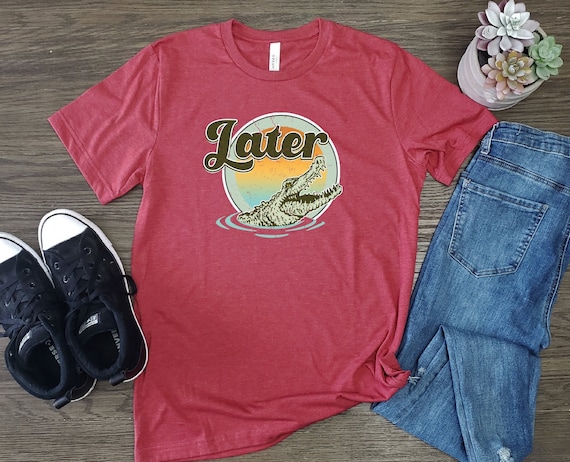 Later Gator Shirt Later Alligator T 