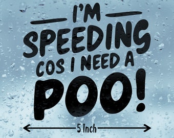 'Speeding Cos I Need A Poo' Funny Vinyl Decal – UK Made, Choice Of Colour