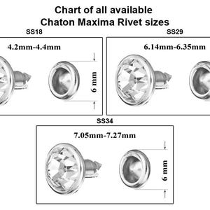 May include: Chart showing the different sizes of Chaton Maxima Rivets. The chart shows three sizes: SS18 (4.2mm-4.4mm), SS29 (6.14mm-6.35mm), and SS34 (7.05mm-7.27mm). Each size is represented by a drawing of the rivet, with the dimensions labeled.