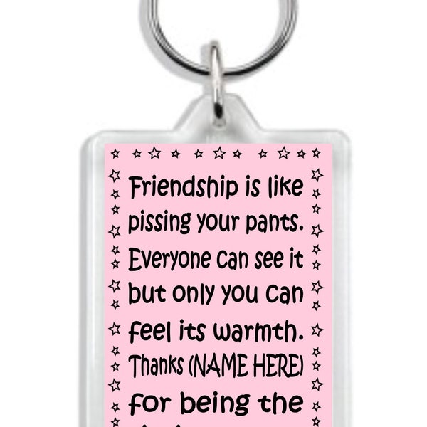 Personalised "Friendship is like pissing your pants" Keyring / Bag Tag *Funny Gift for Best Friend*