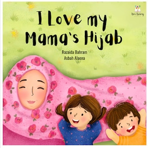 I Love My Mama’s Hijab (Hard Back)-Islamic Story Book For Muslim Children Kids