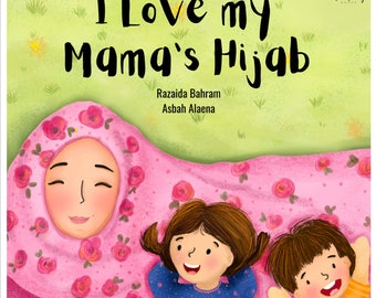 I Love My Mama’s Hijab (Hard Back)-Islamic Story Book For Muslim Children Kids