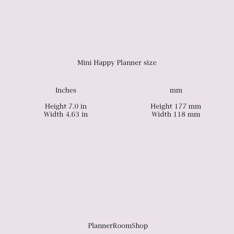 Puede incluir: Tama&ntilde;o del Mini Happy Planner en pulgadas y mil&iacute;metros. El planificador mide 7,0 pulgadas de alto y 4,63 pulgadas de ancho, o 177 mil&iacute;metros de alto y 118 mil&iacute;metros de ancho.