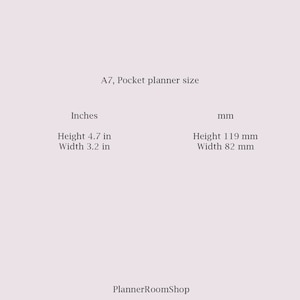 May include: A7 size pocket planner dimensions in inches and millimeters. Height: 4.7 inches, Width: 3.2 inches. Height: 119 millimeters, Width: 82 millimeters. PlannerRoomShop.