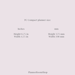 May include: FC Compact planner size in inches and millimetres. The planner is 6.75 inches tall and 4.25 inches wide, or 171 mm tall and 108 mm wide.