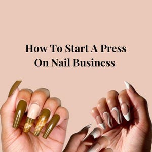 How To Start A Press On Nail Business