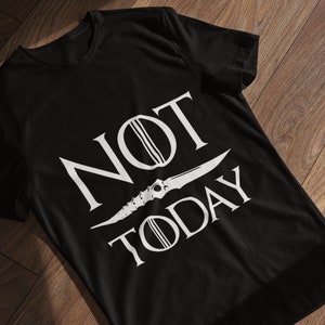 NOT TODAY SHIRT / Game Thrones Gift / Quote to the God of Death T-shirt