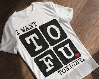 VEGAN FUNNY SHIRT / I Want ToFu Tonight T-shirt / Vegan, Vegetarian, Plant Based, Food Quotes