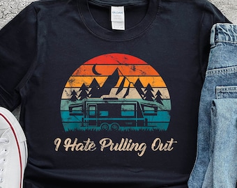 Retro Camper Shirt Gift For Travel Lover Funny Camping Shirt I Hate Pulling Out Mountains Rv Camping Shirt Gift Tee Travel Lover Shirt