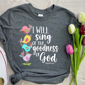 I will Sing of the Goodness of God, Worship Shirt, Worship Team Shirt, Sunday Shirt, Worship Gift, Bible Verse Shirt, Scripture T-shirt