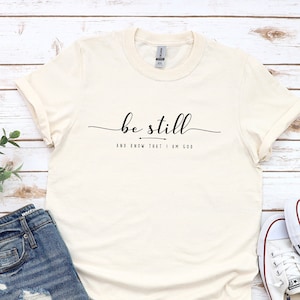 Be Still And Know That I Am God Shirt, Bible Verse Shirt, Scripture Shirt, Christian Outfit, Christian Gift, Christian Apparel, Be Still