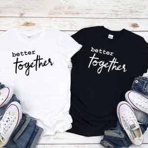 Better Together Shirts, Couple Matching Outfit, Anniversary Shirts, Engagement Shirts, Gift for Couple, Honeymoon Shirts