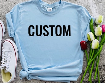 Custom Text Shirt, Custom Tshirt, Personalized Shirts, Custom Clothing, Add Your Text Shirt, Custom Logo Tee, Custom Deign, Custom Text Tee