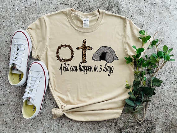 A Lot Can Happen In Three Days Crown Easter Christian Gift T-Shirt A Lot Can Happen In Three Days Crown Easter Christian Gift T-Shirt