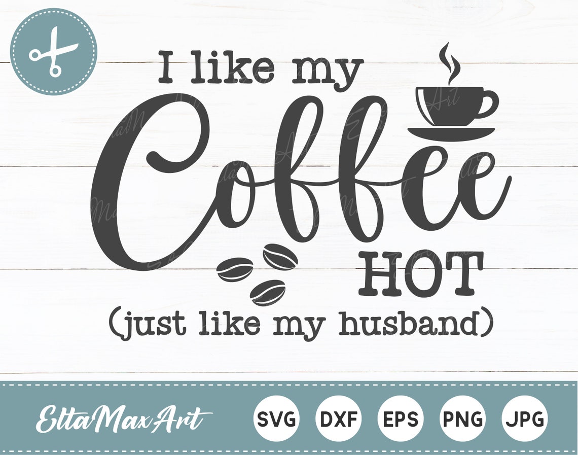 I Like My Coffee HOT Just Like My Husband SVG Coffee SVG | Etsy